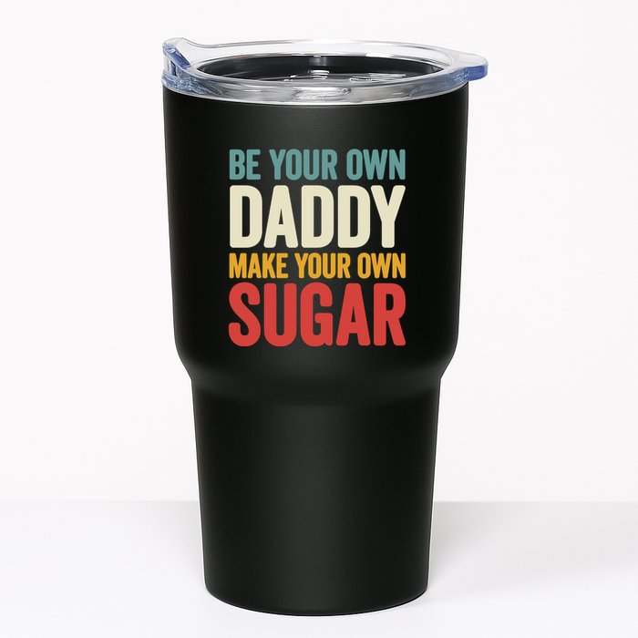 Be Your Own Daddy Make Your Own Sugar Tumbler