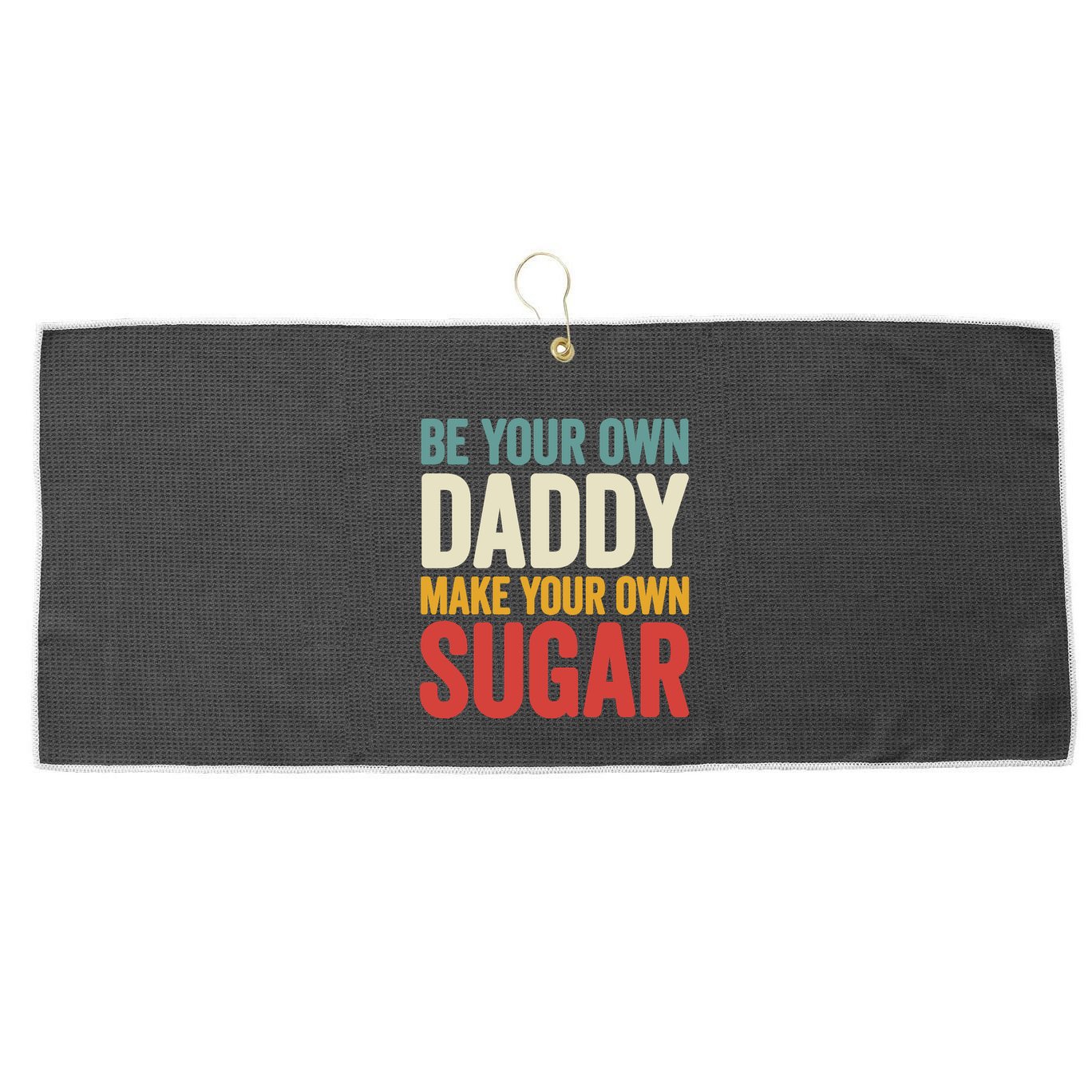 Be Your Own Daddy Make Your Own Sugar Large Microfiber Waffle Golf Towel