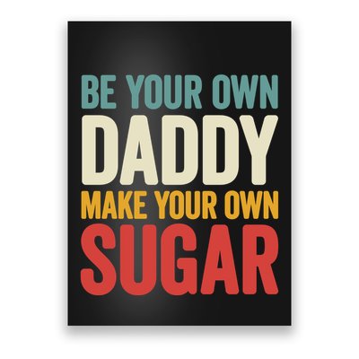 Be Your Own Daddy Make Your Own Sugar Poster