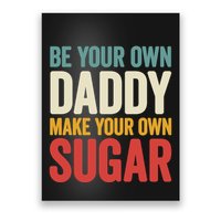 Be Your Own Daddy Make Your Own Sugar Poster