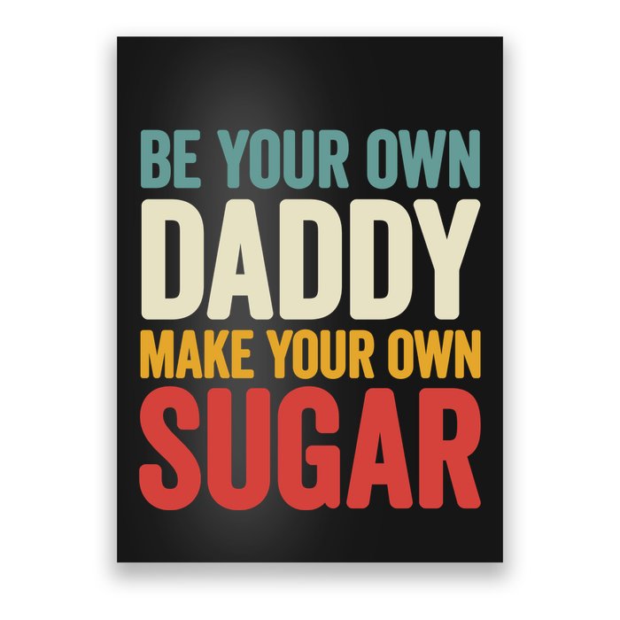 Be Your Own Daddy Make Your Own Sugar Poster