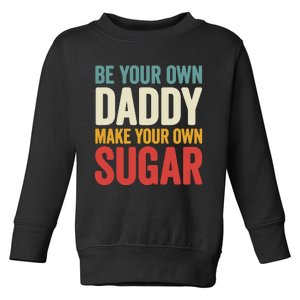 Be Your Own Daddy Make Your Own Sugar Toddler Sweatshirt