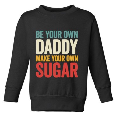 Be Your Own Daddy Make Your Own Sugar Toddler Sweatshirt
