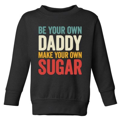 Be Your Own Daddy Make Your Own Sugar Toddler Sweatshirt