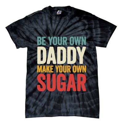Be Your Own Daddy Make Your Own Sugar Tie-Dye T-Shirt