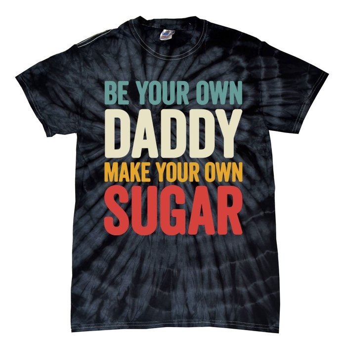 Be Your Own Daddy Make Your Own Sugar Tie-Dye T-Shirt