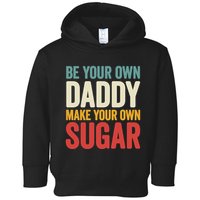 Be Your Own Daddy Make Your Own Sugar Toddler Hoodie