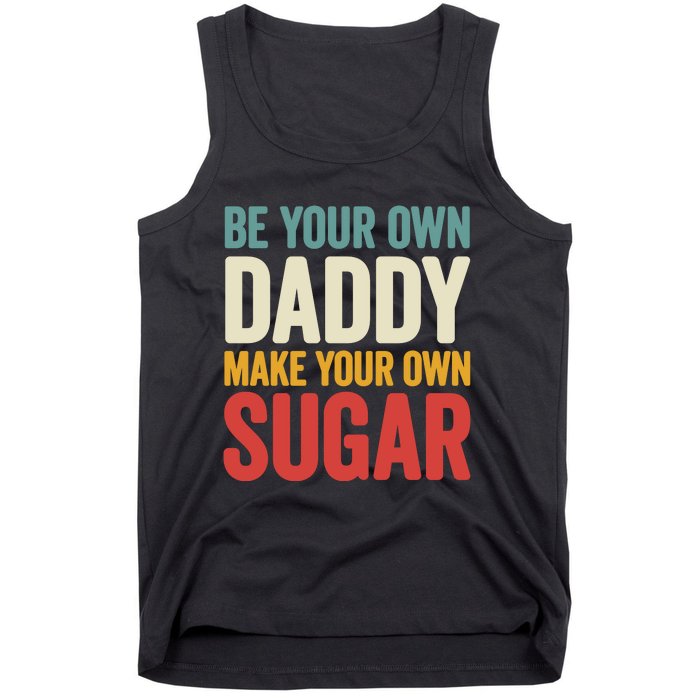 Be Your Own Daddy Make Your Own Sugar Tank Top