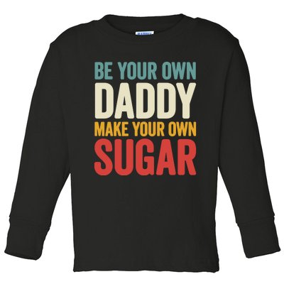 Be Your Own Daddy Make Your Own Sugar Toddler Long Sleeve Shirt