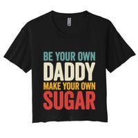 Be Your Own Daddy Make Your Own Sugar Women's Crop Top Tee