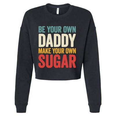 Be Your Own Daddy Make Your Own Sugar Cropped Pullover Crew