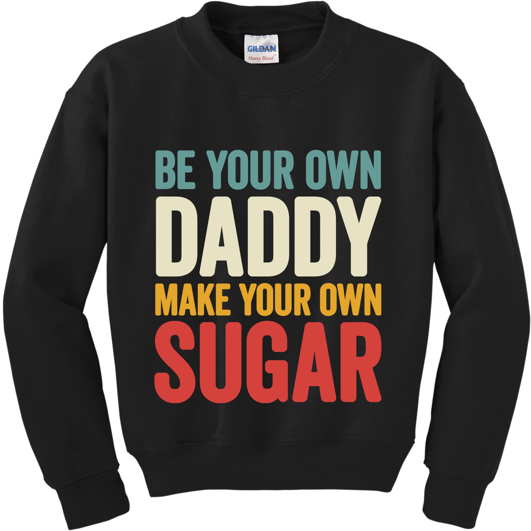Be Your Own Daddy Make Your Own Sugar Kids Sweatshirt