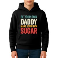 Be Your Own Daddy Make Your Own Sugar Kids Hoodie