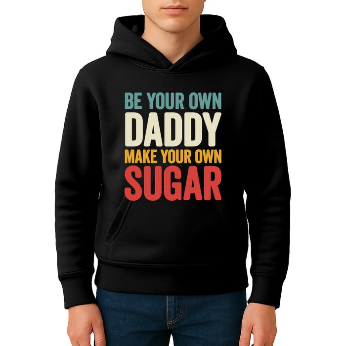 Be Your Own Daddy Make Your Own Sugar Kids Hoodie