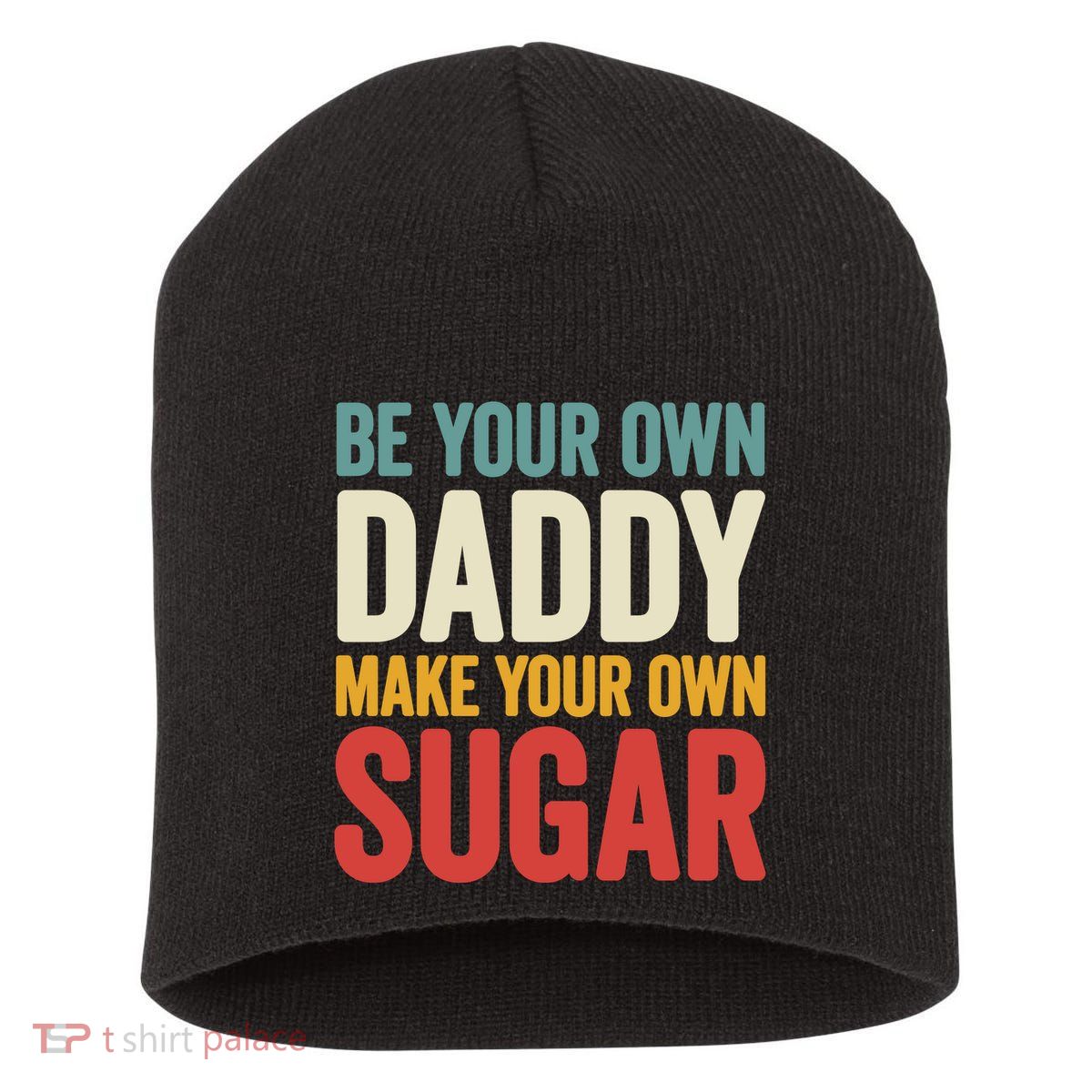 Be Your Own Daddy Make Your Own Sugar Short Acrylic Beanie