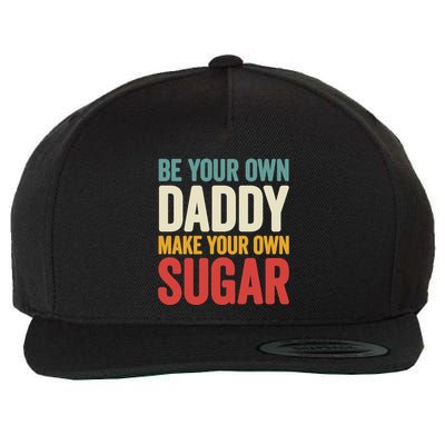 Be Your Own Daddy Make Your Own Sugar Wool Snapback Cap