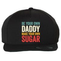 Be Your Own Daddy Make Your Own Sugar Wool Snapback Cap
