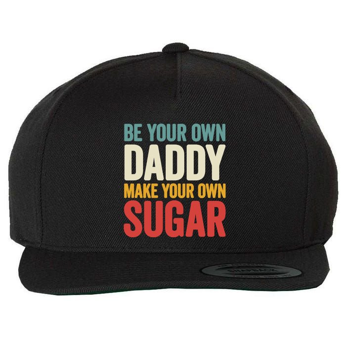 Be Your Own Daddy Make Your Own Sugar Wool Snapback Cap