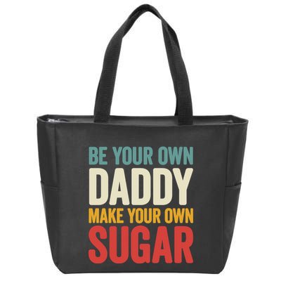 Be Your Own Daddy Make Your Own Sugar Zip Tote Bag