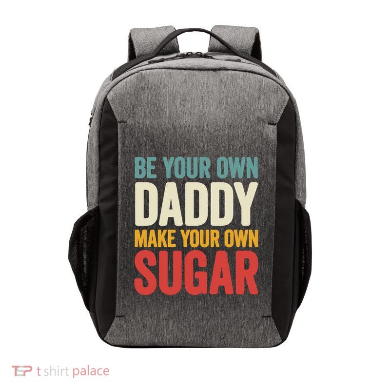 Be Your Own Daddy Make Your Own Sugar Vector Backpack