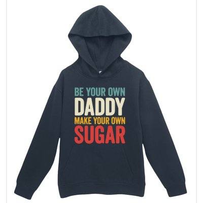 Be Your Own Daddy Make Your Own Sugar Urban Pullover Hoodie