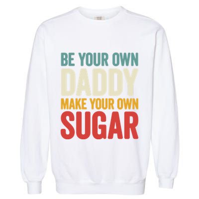 Be Your Own Daddy Make Your Own Sugar Garment-Dyed Sweatshirt