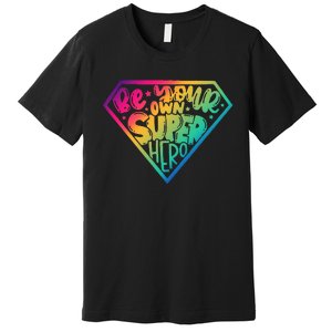 Be Your Own Super Hero Motivational Premium T-Shirt