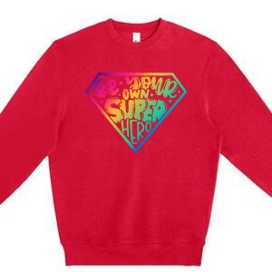 Be Your Own Super Hero Motivational Premium Crewneck Sweatshirt