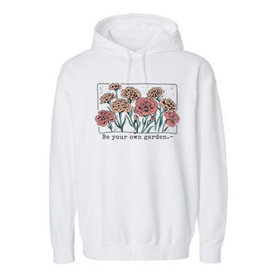 Be Your Own Garden Floral Quote Garment-Dyed Fleece Hoodie