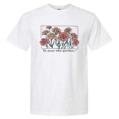 Be Your Own Garden Floral Quote Garment-Dyed Heavyweight T-Shirt