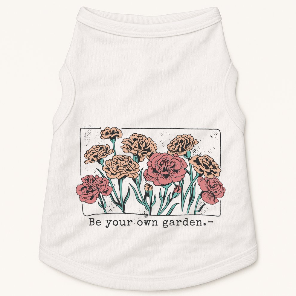 Be Your Own Garden Floral Quote Doggie Tank