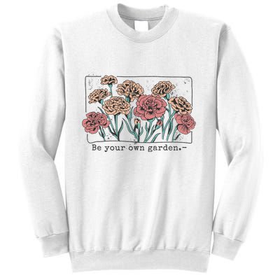 Be Your Own Garden Floral Quote Sweatshirt