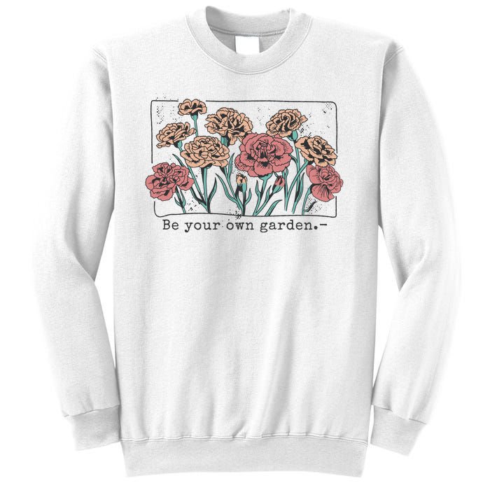 Be Your Own Garden Floral Quote Sweatshirt