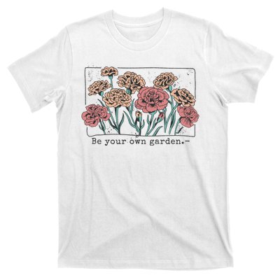 Be Your Own Garden Floral Quote T-Shirt