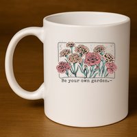 Be Your Own Garden Floral Quote 11oz C Handle Ceramic Mug