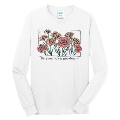 Be Your Own Garden Floral Quote Tall Long Sleeve T-Shirt