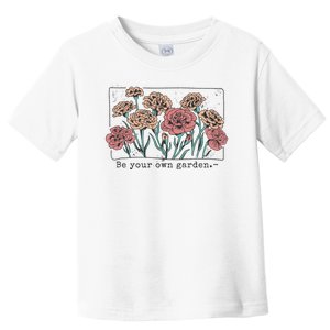 Be Your Own Garden Floral Quote Toddler T-Shirt