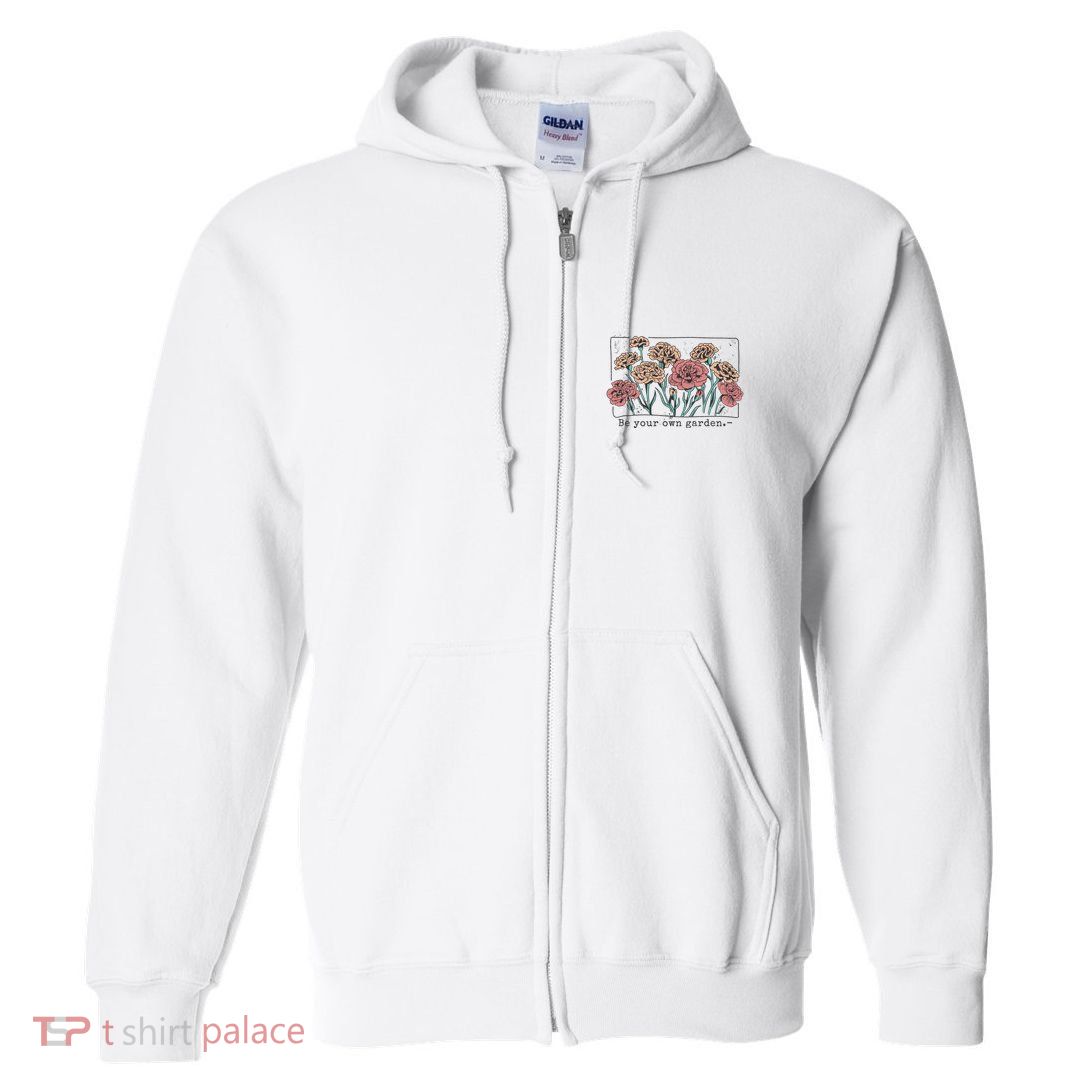 Be Your Own Garden Floral Quote Full Zip Hoodie