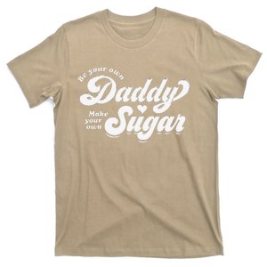 Be Your Own Daddy Make Your Own Sugar T-Shirt