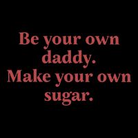 Be Your Own Daddy Make Your Own Sugar 16oz Travel Tumbler