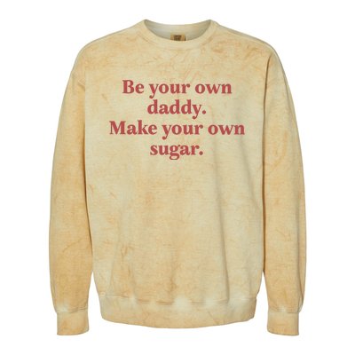 Be Your Own Daddy Make Your Own Sugar Colorblast Crewneck Sweatshirt