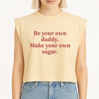 Be Your Own Daddy Make Your Own Sugar Garment-Dyed Women's Muscle Tee