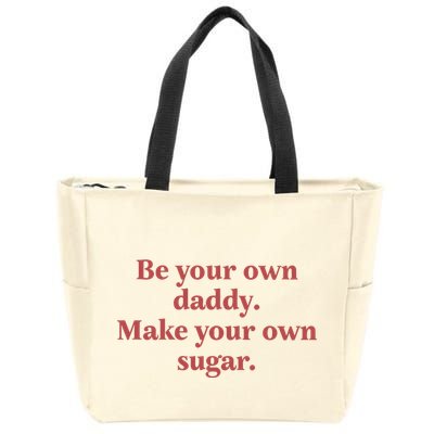 Be Your Own Daddy Make Your Own Sugar Zip Tote Bag