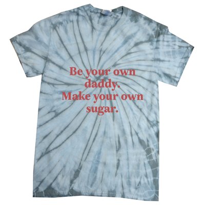 Be Your Own Daddy Make Your Own Sugar Tie-Dye T-Shirt