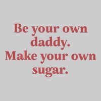 Be Your Own Daddy Make Your Own Sugar Tie-Dye T-Shirt