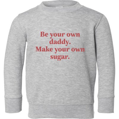 Be Your Own Daddy Make Your Own Sugar Toddler Sweatshirt