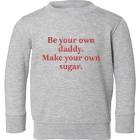 Be Your Own Daddy Make Your Own Sugar Toddler Sweatshirt