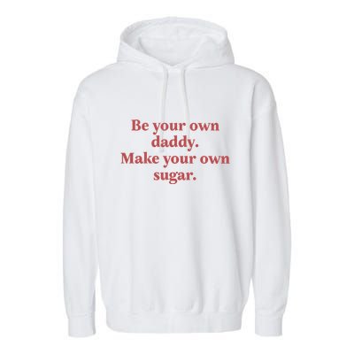 Be Your Own Daddy Make Your Own Sugar Garment-Dyed Fleece Hoodie