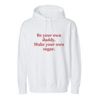 Be Your Own Daddy Make Your Own Sugar Garment-Dyed Fleece Hoodie