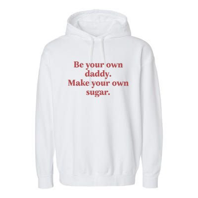 Be Your Own Daddy Make Your Own Sugar Garment-Dyed Fleece Hoodie